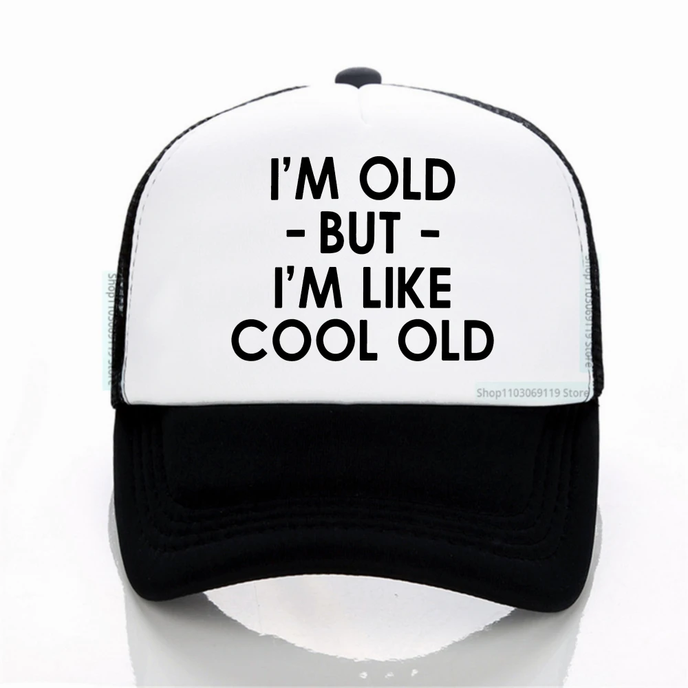 

I'm Old But I'm Like Cool Old letter print Baseball Cap Men Women Hip Hop Dad Mesh Hat Trucker Hat