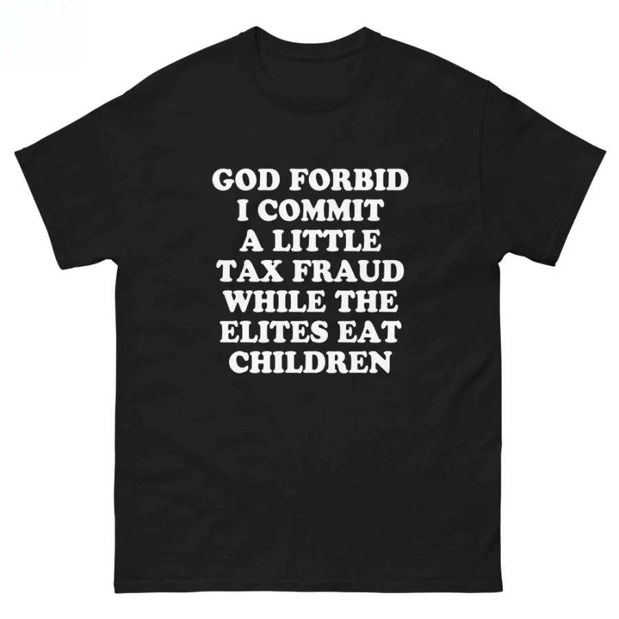 GOD FORBID I COMMIT a lITTLE TAX FRAUD WHILE THE ELITES Print Short-sleeved T-shirt Unisex Couple Style Summer Harajuku Top Y2k