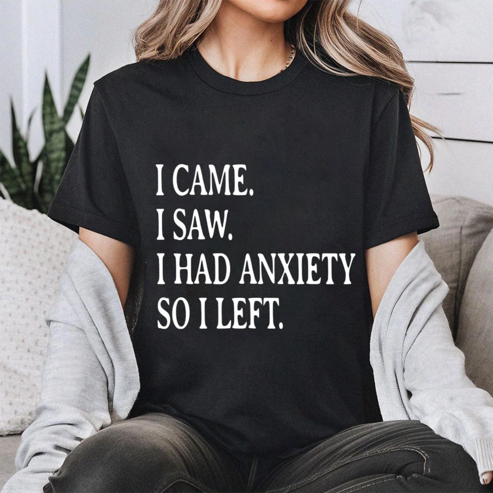 I Came I Saw Had Anxiety So I Left Shirt Funny Saying Quotes Introvert Gift Sassy Shirt Cute Women Clothes Funny Women Tees