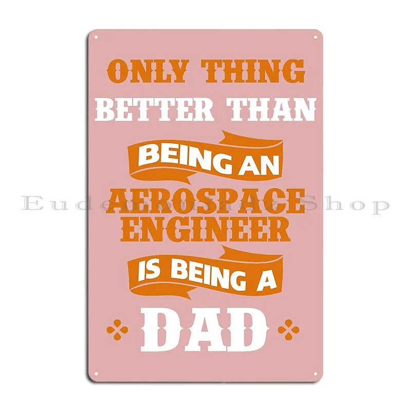 Only Thing Better Than Being An Aerospace Is Being A Dad Metal Signs Designs Rusty Decoration Painting Wall Cave Tin Sign Poster