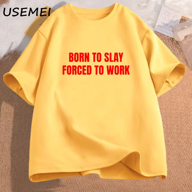 Born To Slay Forced To Work Tshirts Woman Cotton Short Sleeve T-shirts Letter Printed T Shirt Unisex Streetwear Female Clothing