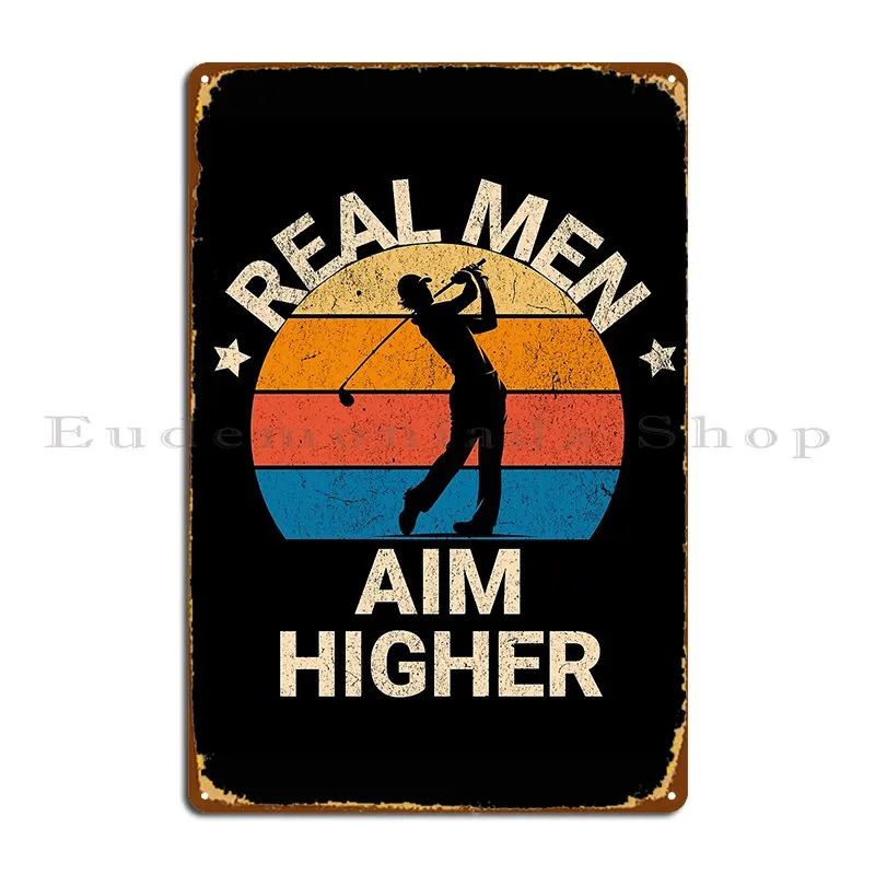 Real Men Aim Higher Golf Metal Plaque Cinema Home Character Decoration Cinema Tin Sign Poster