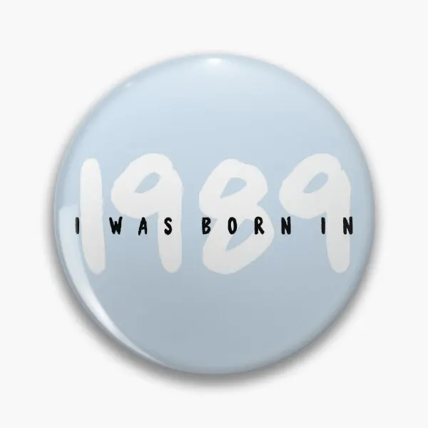 I Was Born In 1989  Soft Button Pin Badge Metal Decor Cute Collar Creative Cartoon Women Hat Clothes Lover Lapel Pin Brooch