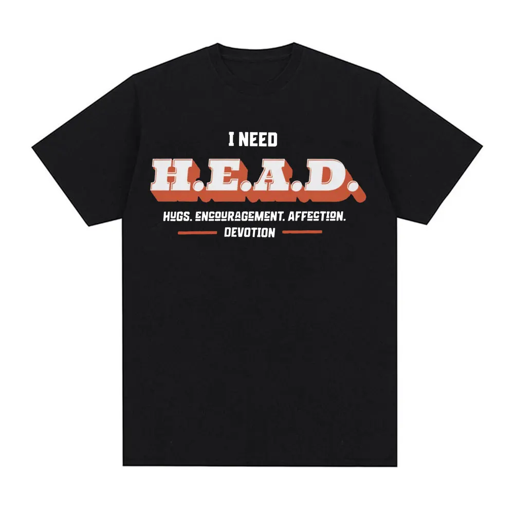 I Need HEAD Oddly Specific T Shirts Unisex Humor Clothing Funny Meme Print T Shirt Men\'s Fashion Oversized 100% Cotton T-shirts