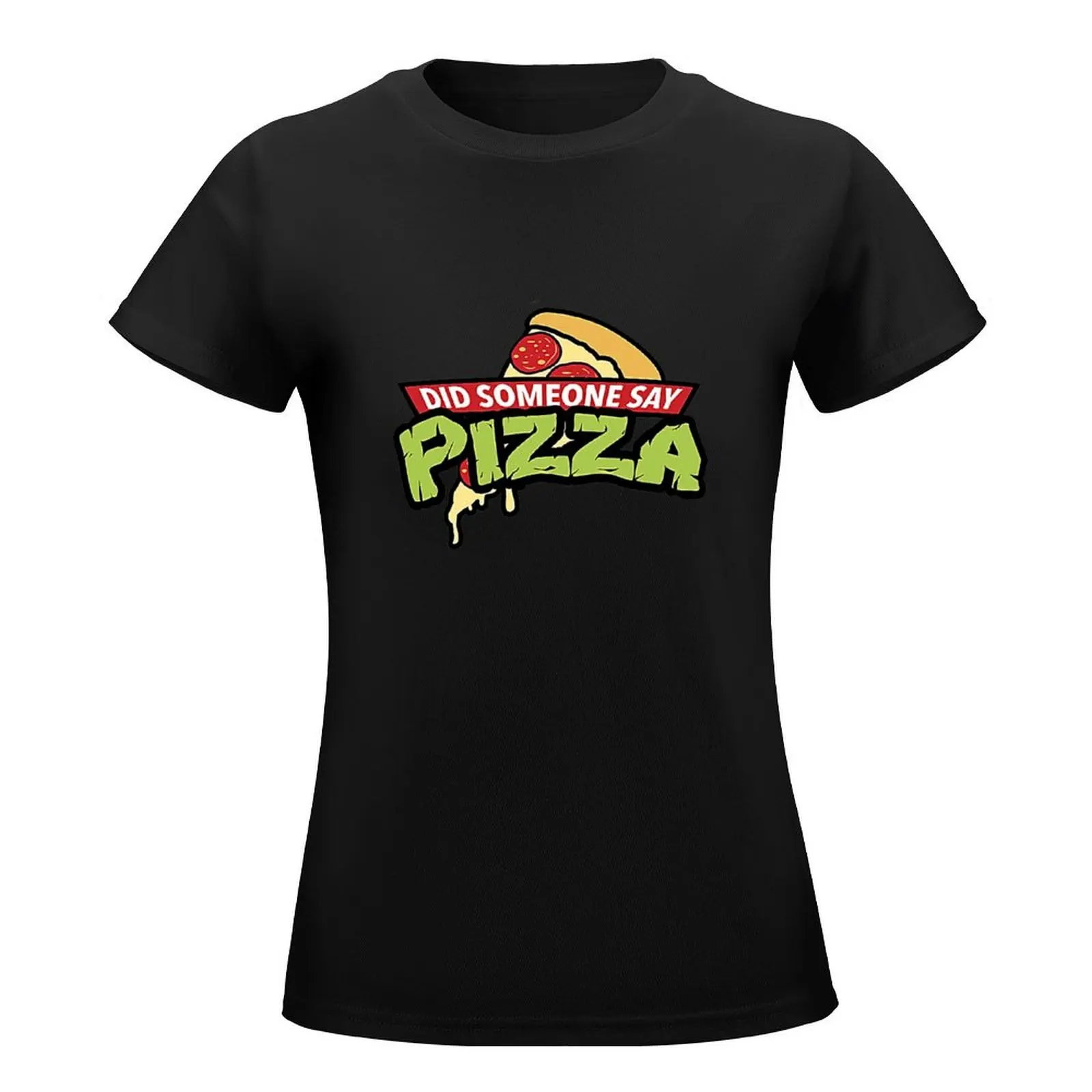 Did Someone Say Pizza? T-Shirt plain heavyweights oversized kawaii clothes t-shirt dress for Women sexy