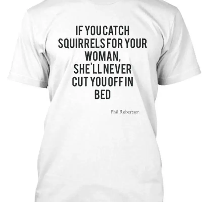 Phil Robertson Quote Size Premium T Shirt M 2XL