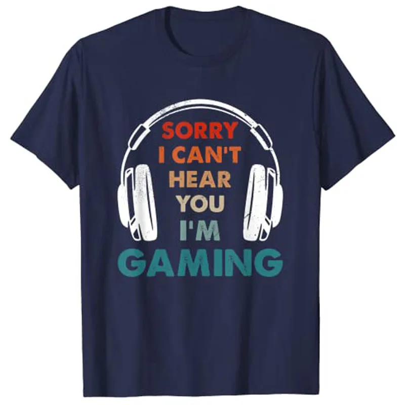 Sorry I Can't Hear You I'm Gaming Funny Gamer Gifts Boys Men T-Shirt Customized Products Y2k Video Game Saying Tee Novelty Tops