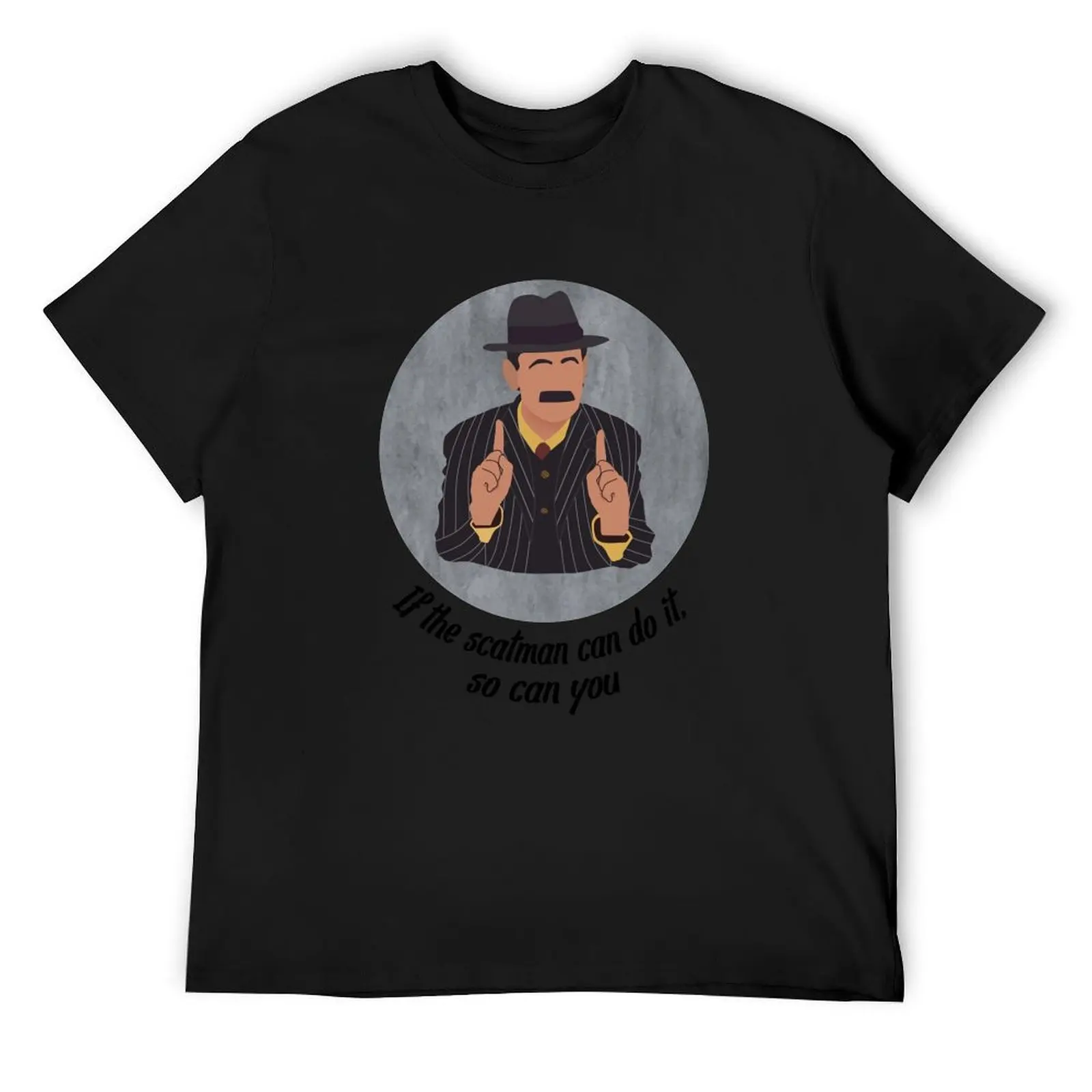 

If the scatman can do it, so can you T-Shirt plain aesthetic clothes summer clothes fitted t shirts for men