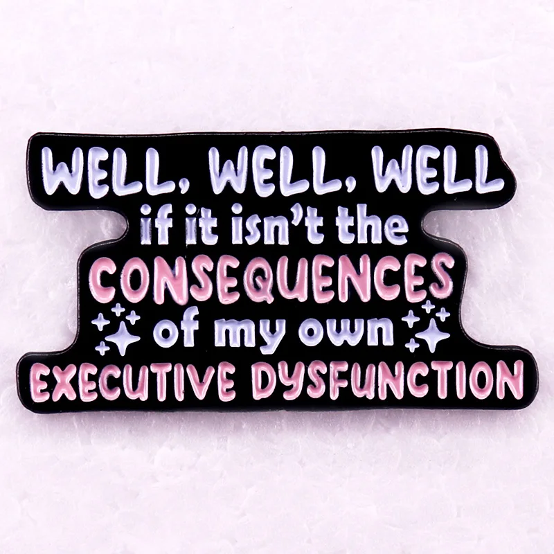 Well If It Isn't The Consequences of My Own Executive Dysfunction Enamel Pin fashion jewelry gifts