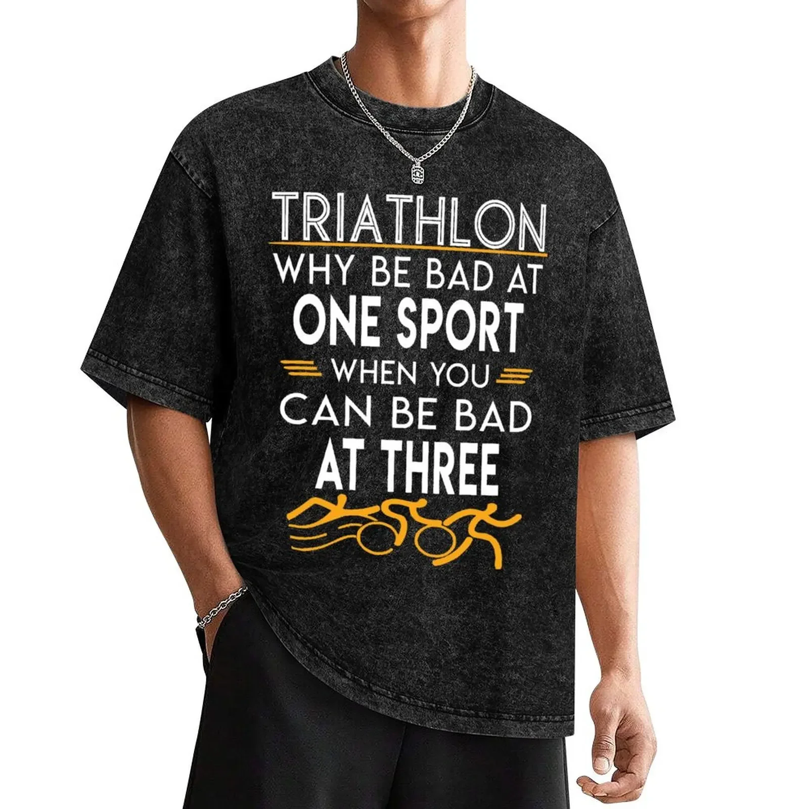 

Why be Bad At One Sport When You Can Be Bad At Three - Triathlon T-Shirt custom t shirt man t shirt mens t shirts