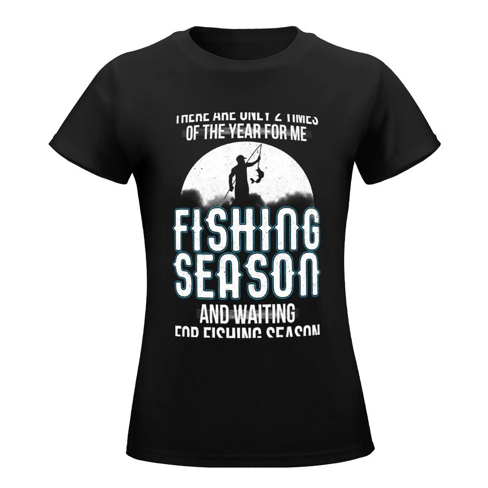 THERE ARE ONLY 2 TIMES OF THE YEAR FOR ME FISHING SEASON AND WAITING FOR FISHING SEASON T-Shirt