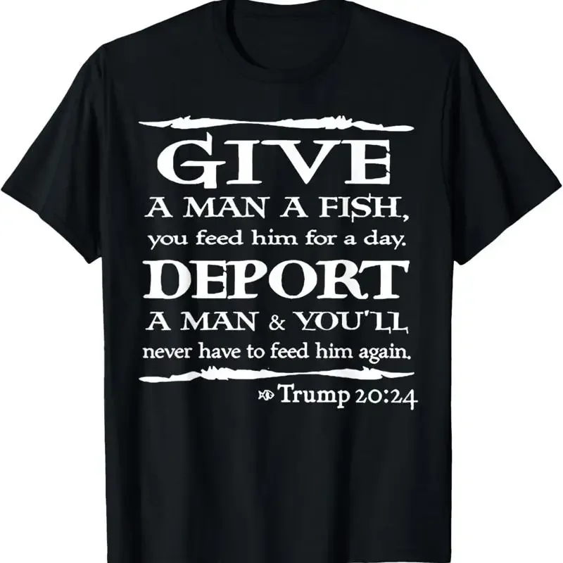 Give A Man Fish You Feed Him For Day Deport T Shirt