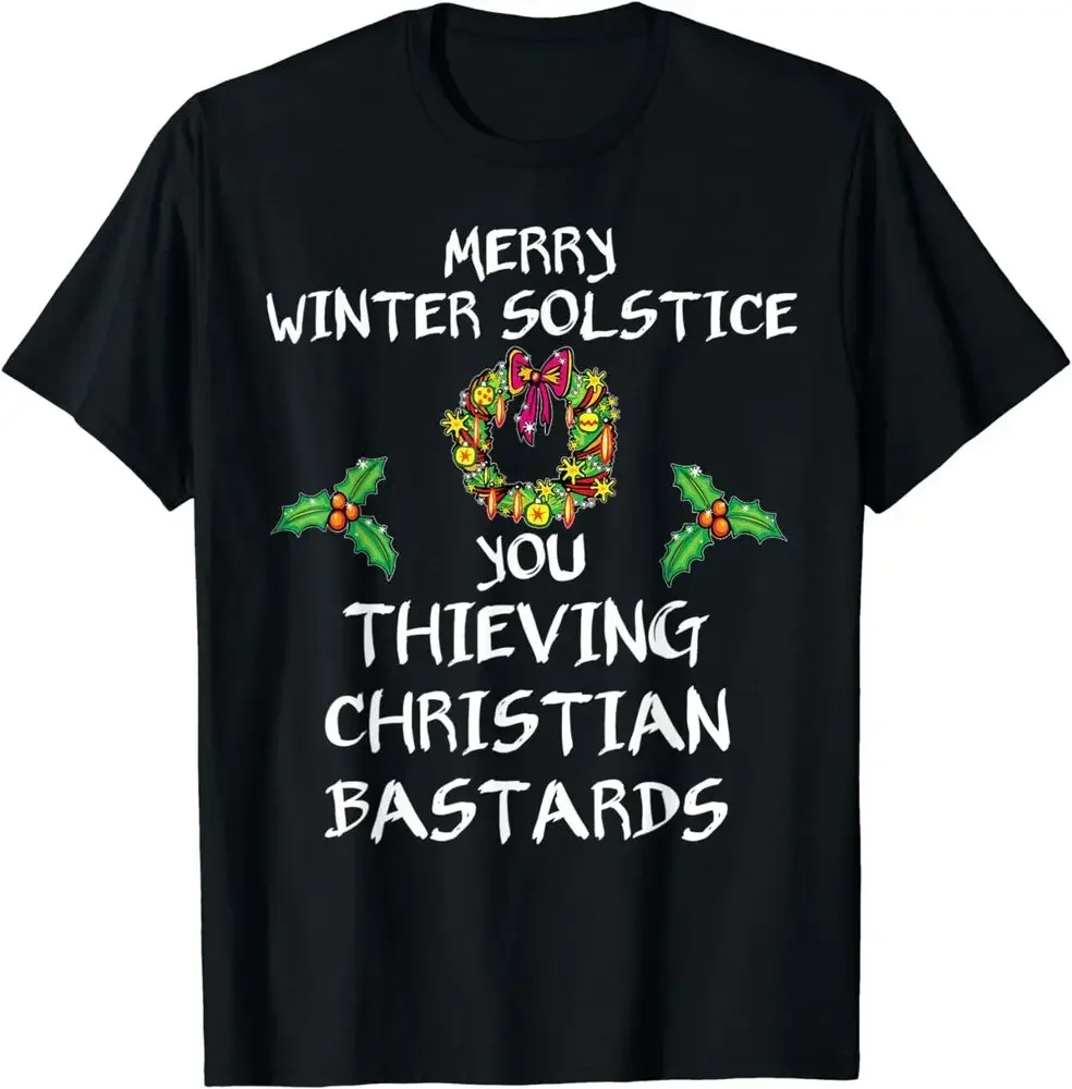 Merry Winter Solstice You Thieving Christian Bastards T-Shirt  Tees High Quality 100%Cotton Short Sleeve