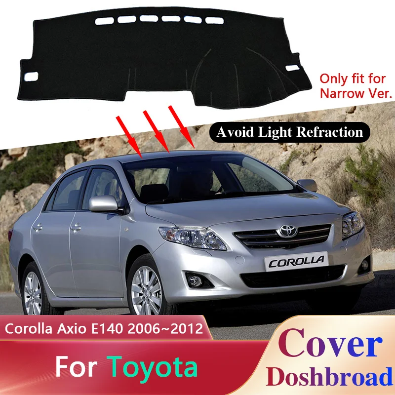 

Для Toyota Corolla Axio E140, узкая 2006-2012 2007 2008 2009 2010 2011 крышка приборной панели автомобиля, Солнцезащитная Нескользящая крышка, панель приборной панели, анти-УФ, аксессуары для интерьера