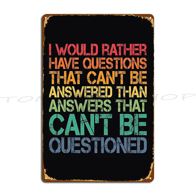 I Would Rather Have Questions That Cant Metal Sign Poster Funny Rusty Kitchen Customize Tin Sign Poster
