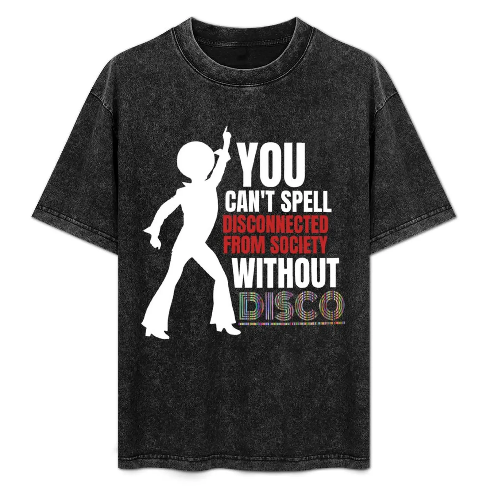 

You can't spell disconnected from society without disco T-Shirt Work Outdoor Short Sleeve Tee