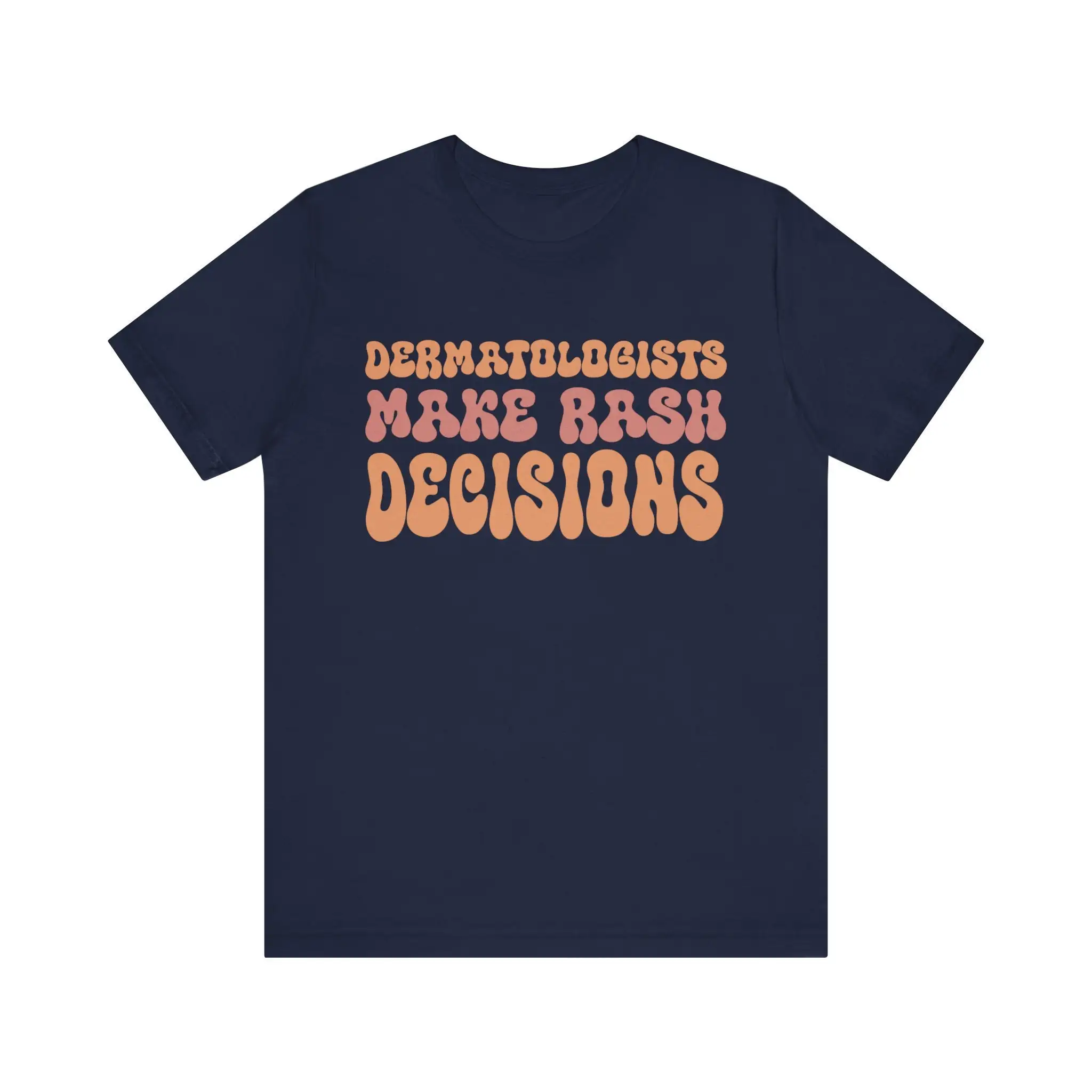 Dermatologists Make Rash Decisions T Shirt Witty Medical Pun Perfect For Skin Care Professionals