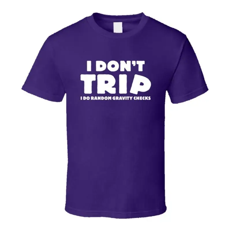 I Don't Trip I Do Random Gravity Checks Funny T Shirt