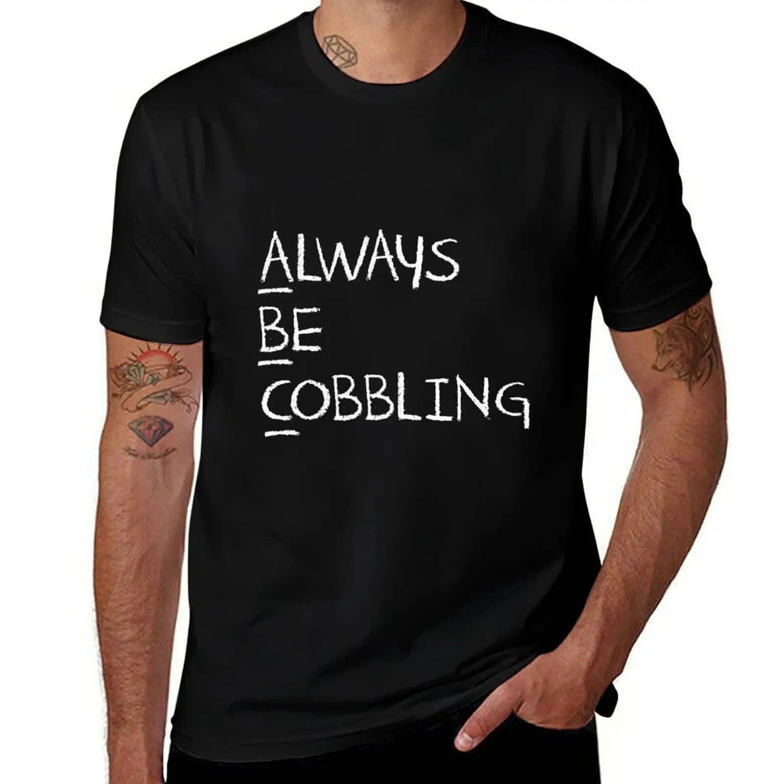 Always Be Cobbling T-Shirt Work Short Sleeve Cotton Top T-Shirt