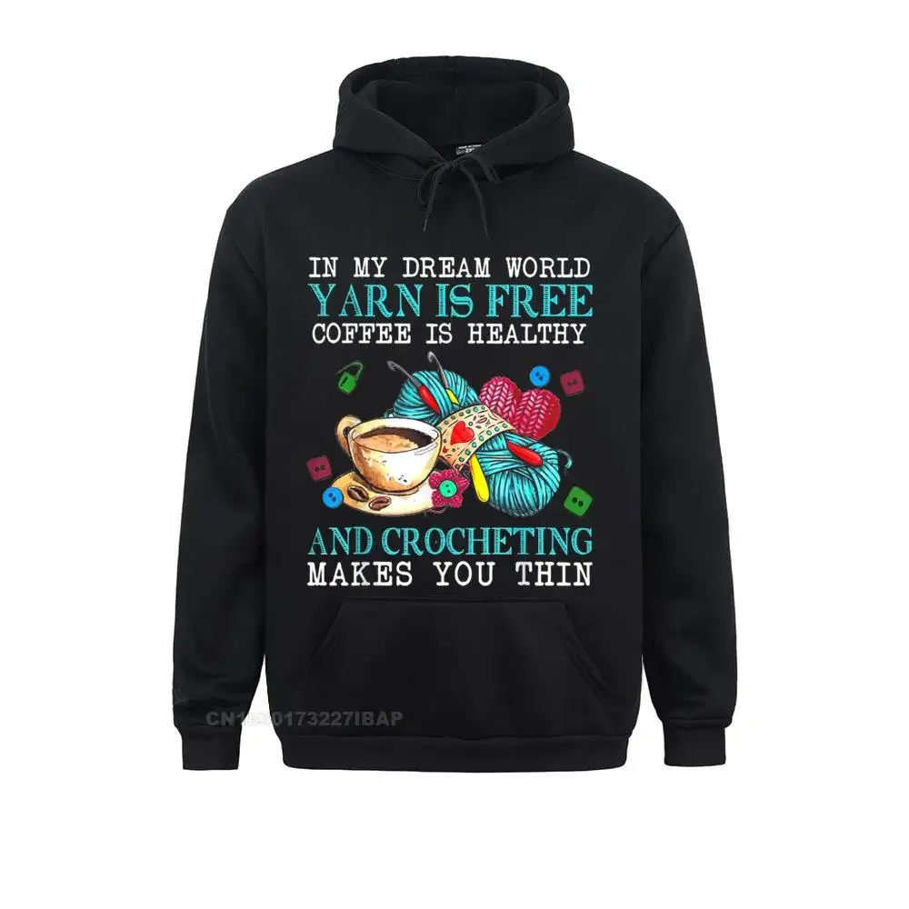 In My Dream World Yarn Is Free Coffee Is Healthy Crocheting Hoodie Man Hoodies Gift Autumn Sweatshirts Cool Sportswears Company