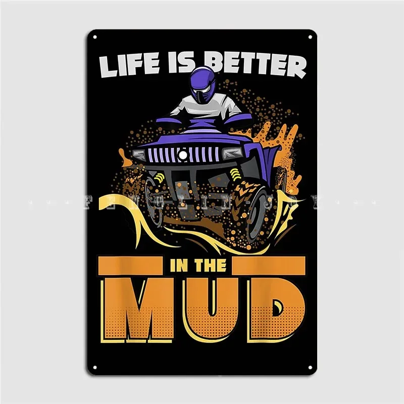 Quad Rider Quote The Life Is Better In The Mud For Quad Poster Metal Plaque Wall Pub Wall Decor Tin Sign Poster