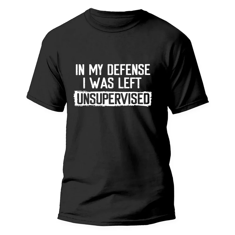 Men's Funny T-Shirt in My Defense I Was Left Unsupervised Humor Birthday Man Tee Short Sleeve Male Tshirt Oversized Clothing