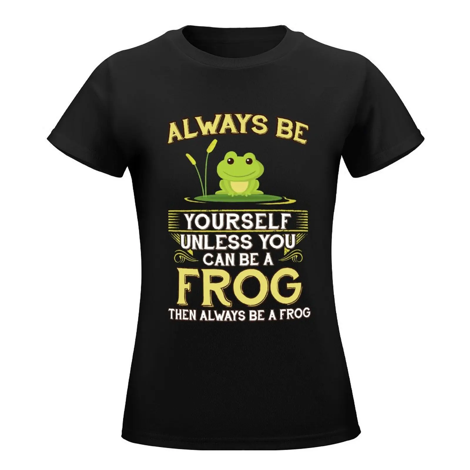 Always Be Yourself Unless You Can Be A Frog Gift T-Shirt Short sleeve tee plus size tops Blouse korean fashion Woman clothing