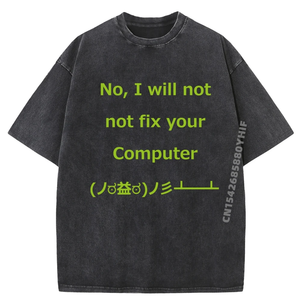 

Computer Engineer It Support No I Will Not Fix Your Computer Black Graphic T Shirts Luxury Clothes Mens Washed Shirt