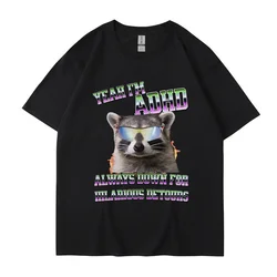 Yeah I'm Adhd Meme Graphic T Shirt Men Women Raccoon Opossum Retro Short Sleeve Oversized Cotton Casual Cool T-shirt Streetwear