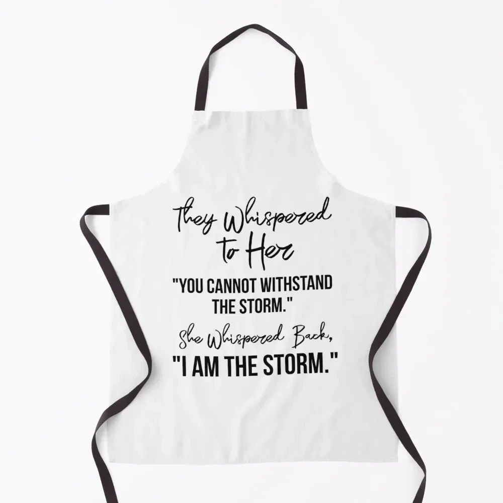 They Whispered To Her, You Cannot Withstand The Storm. She Whispered Back, I Am The Storm [Black on White Background] Apron