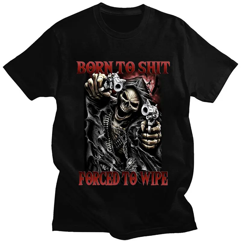 Born To Shit Forced To Wipe Funny T-Shirt Skeleton Fashion Vintage Gothic Cool T shirt Men Women Casual Oversized T Shirts Male