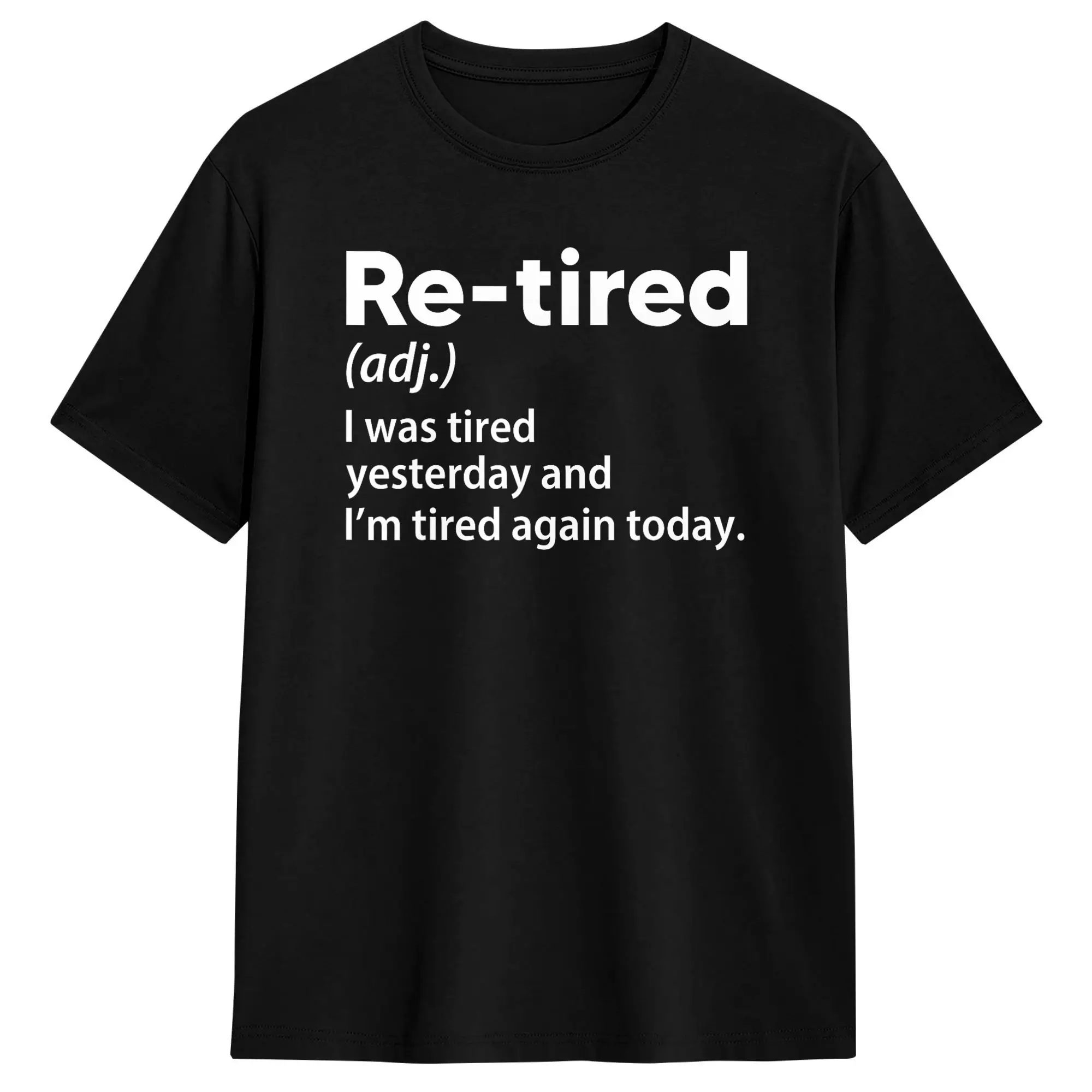 Re Tired I was Tired Yesterday and I m Tired Again Today T-Shirt Men  Vintage Pure Cotton Tees Round Neck Short Sleeve T Shirt
