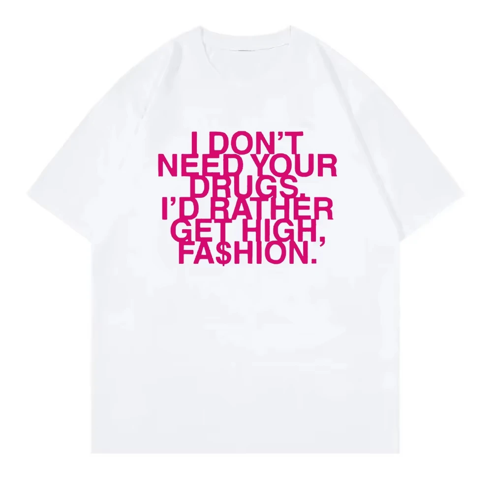 I Don’t Need Your Drugs I’d Rather Get High Fashion TShirt 2026 Addison Rae Men/women Clothing Retro Harajuku Cotton TShirts