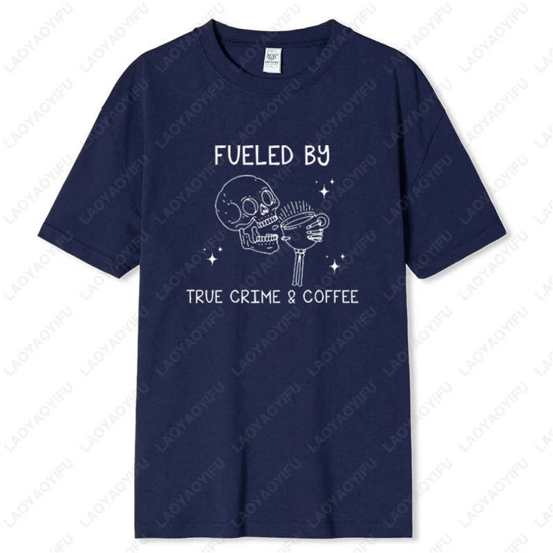 Fueled By True Crime and Coffee Sarcastic Skull Drink Men Women Tshirt Addicts Lover Gift Funny Skeleton Camisetas Cotton Tees - Image 3
