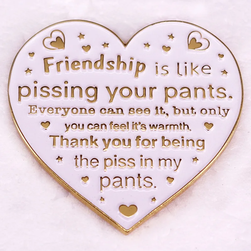 Friendship is Like Pissing Your Pants Lapel Pin heart metal brooch best friend gifts jewelry