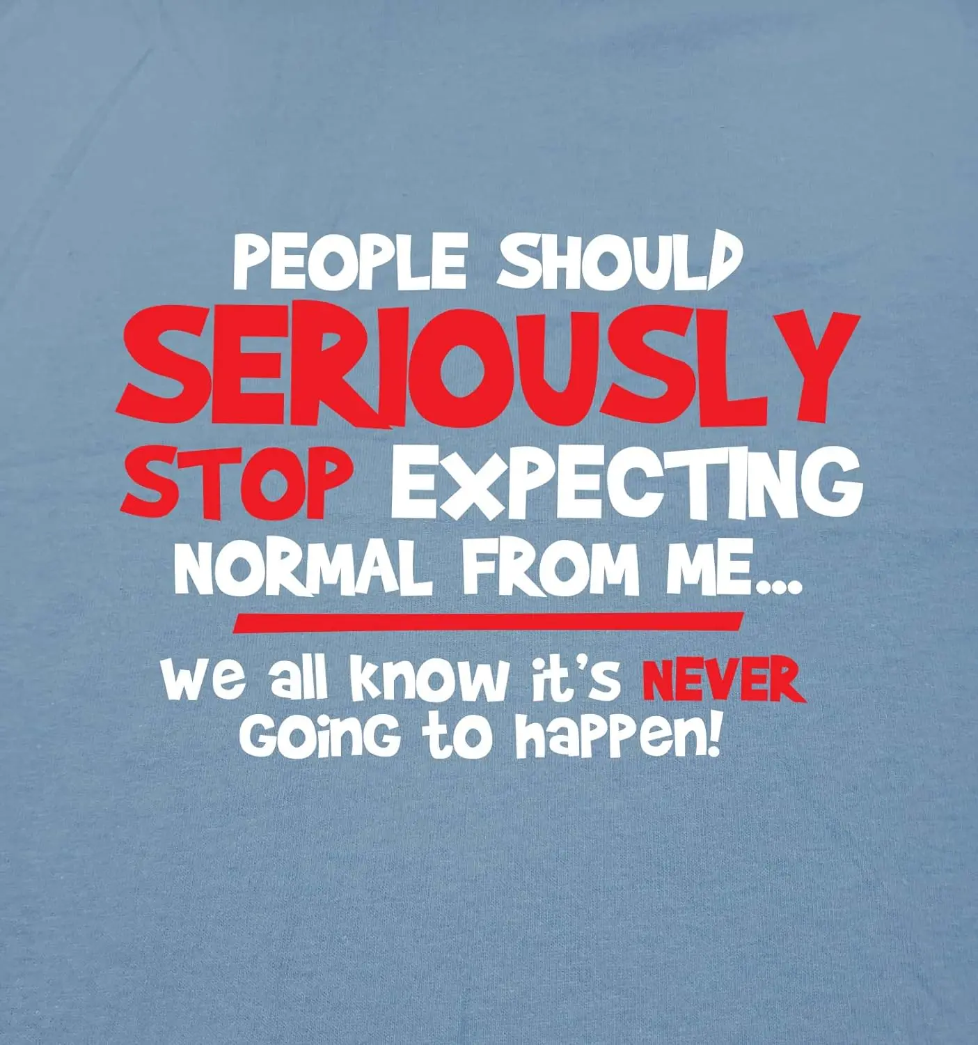 People Should Seriously Stop Expecting Graphic Novelty Sarcastic Funny T Shirt