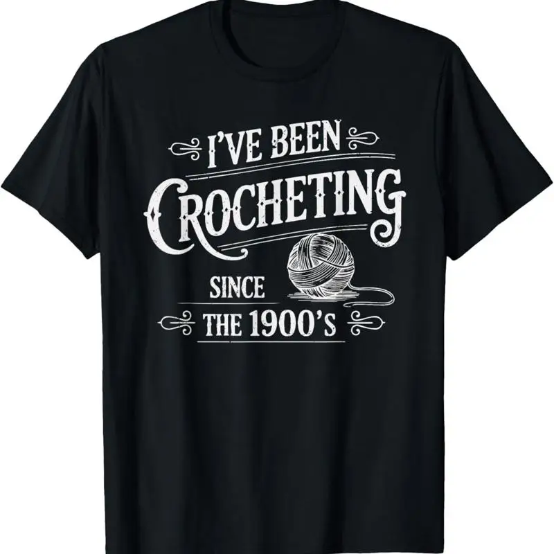I Äôve Been Crocheting Since The 1900 Äôs Vintage Crochet Funny T Shirt