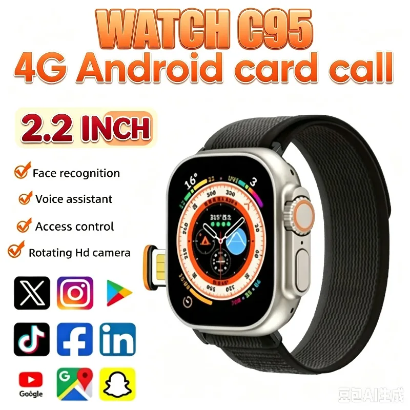 C95 Smartwatch includes 4G/5G Andorid90 800W cam WIFI GPS Position HR Google Player APP Download Smart Watch