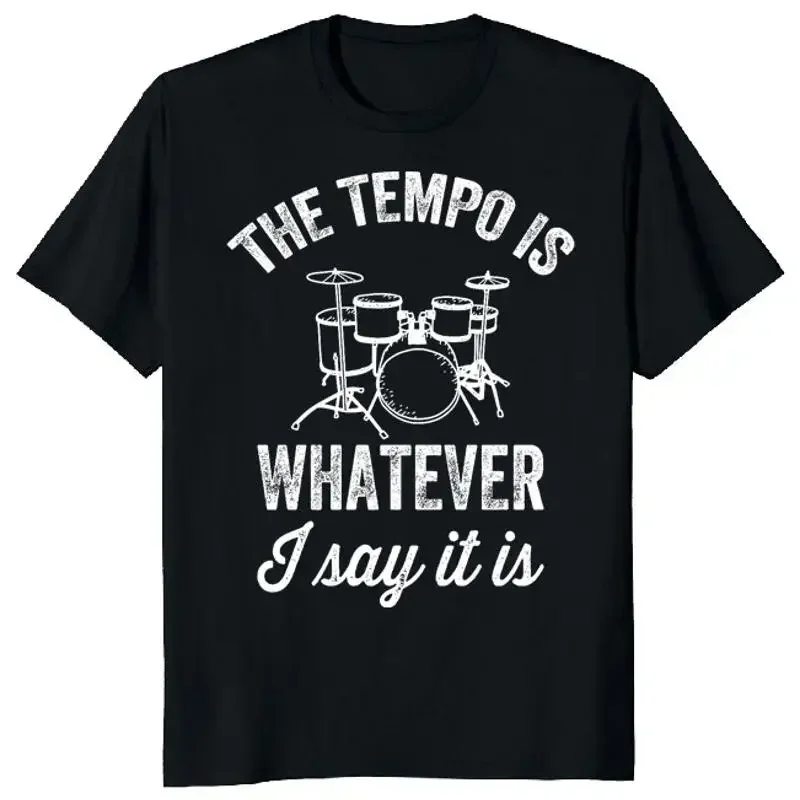 NEW LIMITED The tempo is whatever Drummer Funny Novelty T Shirt M 3XL Fast Shipping