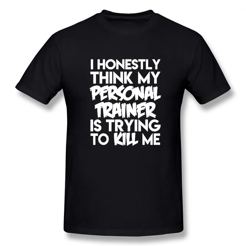 I Honestly Think My Personal Trainer New Funny T Shirt Men Short Sleeves Hip Hop Oversized O-Neck Cotton T Shirts