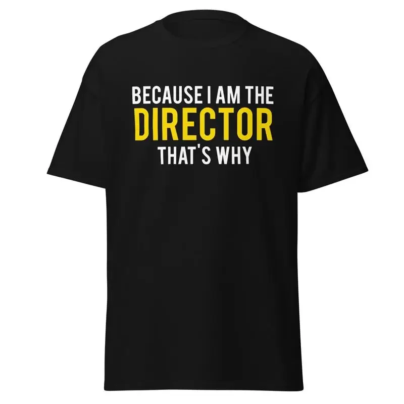 New Limited Director Men'S T Shirt Because I Am The That'S Why