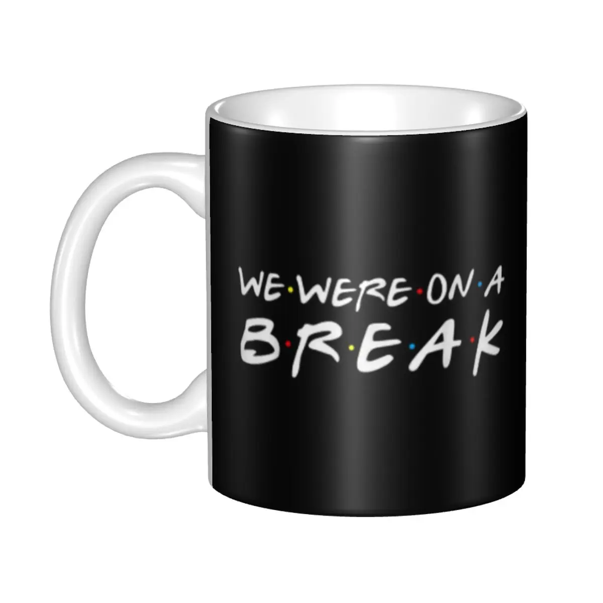 

Friends TV Show Funny Quote Mugs Personalized We Were On A Break Coffee Ceramic Mug Cup Creative Present