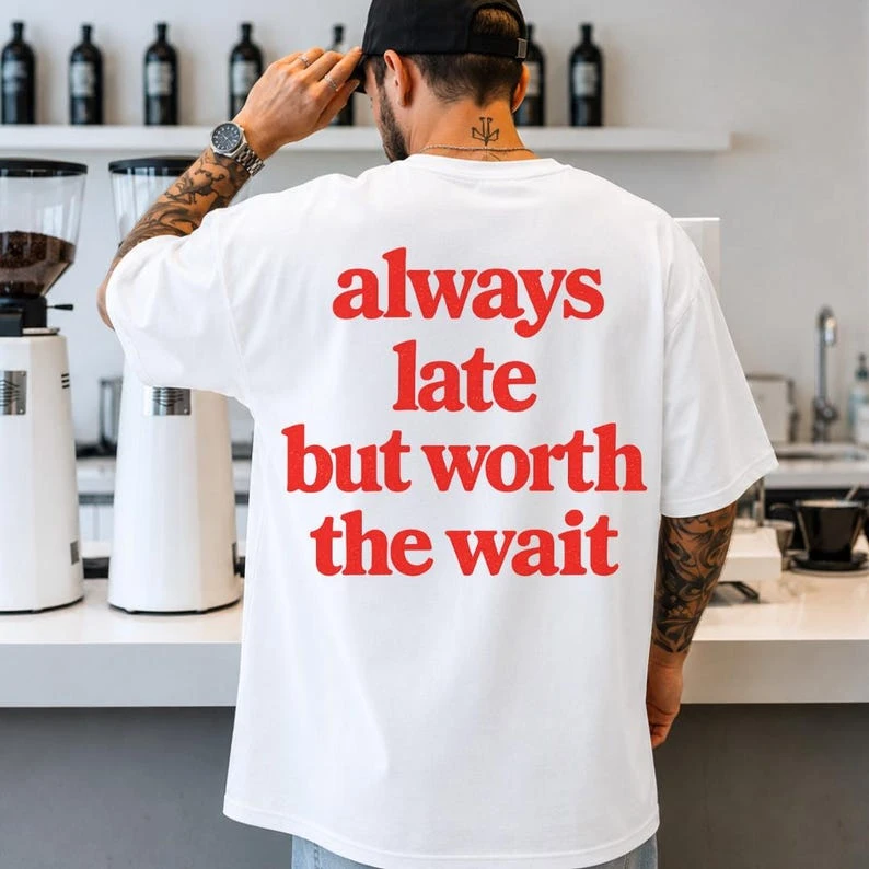 Always Late but Worth the Wait Y2K Aesthetic T shirt Trendy Oversized Unisex Vintage Loose Short Sleeves Classic Streetwear soft
