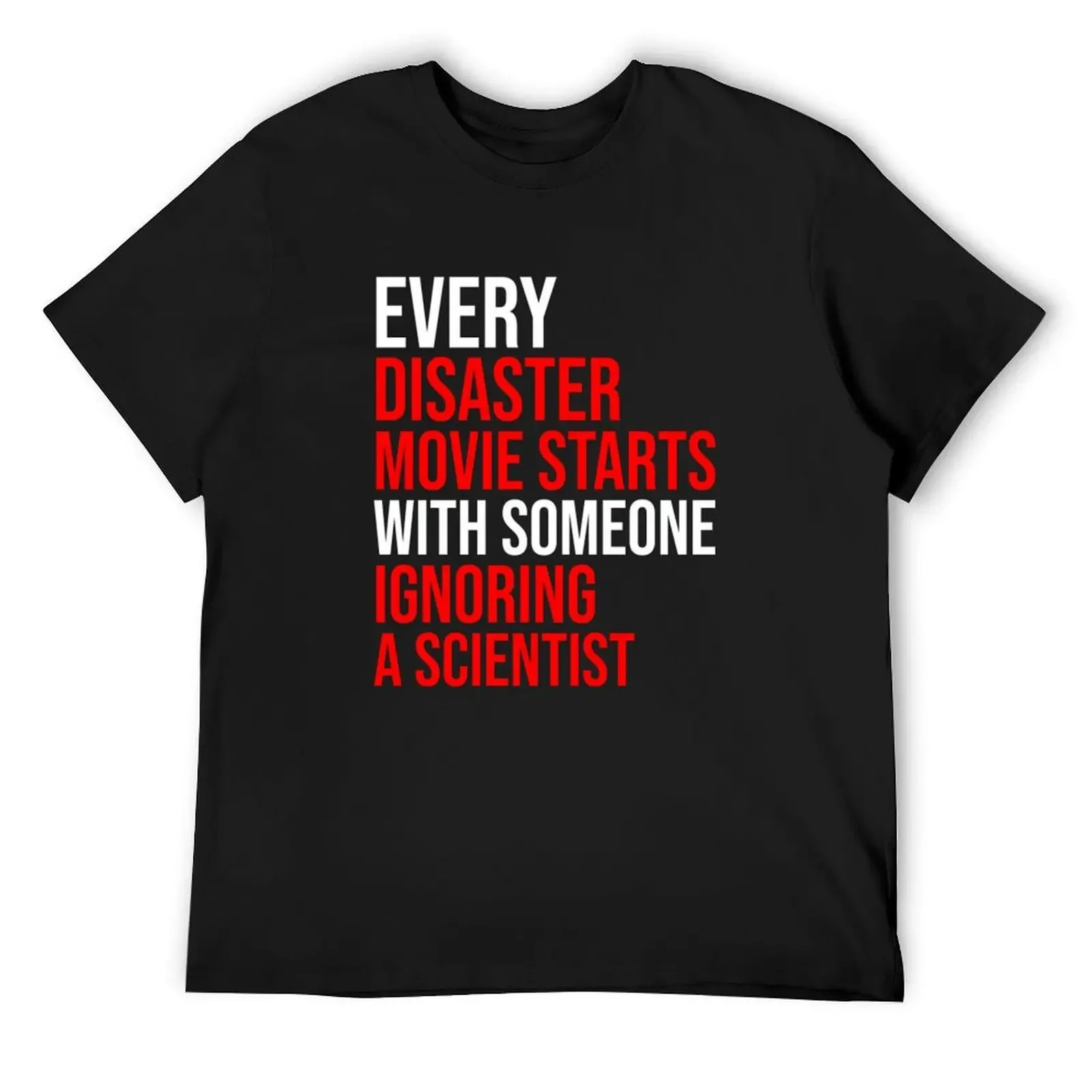 every disaster movie starts with someone ignoring scientist T-Shirt cotton graphic tees graphic t shirt vintage Men's t shirts