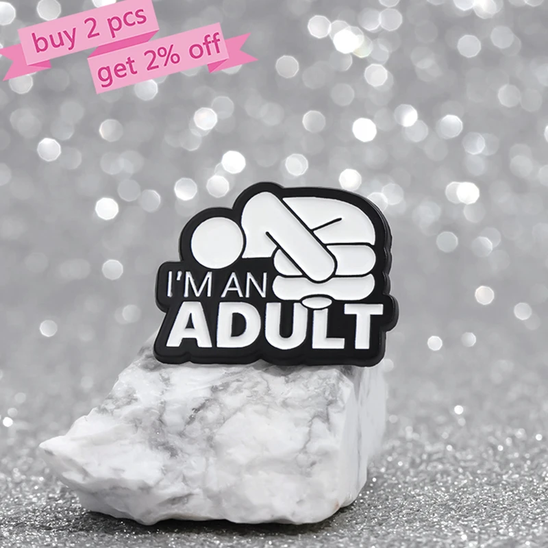 I'M AN ADULT Enamel Pins Custom Mental Health Brooches Lapel Badges Punk Funny Song Lyrics Jewelry Gift for Friends