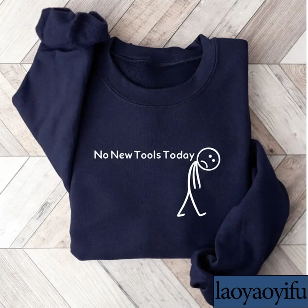 เสื้อสเวตเชิ้ต No New Tools Today, เสื้อคอกลมตลกๆ สำหรับทีมไอที, เสื้อขำขันลายตัวการ์ตูนสำหรับพนักงานออฟฟิศและงานเทคโนโลยี, เสื้อฮู้ดดี้สำหรับนักพัฒนา