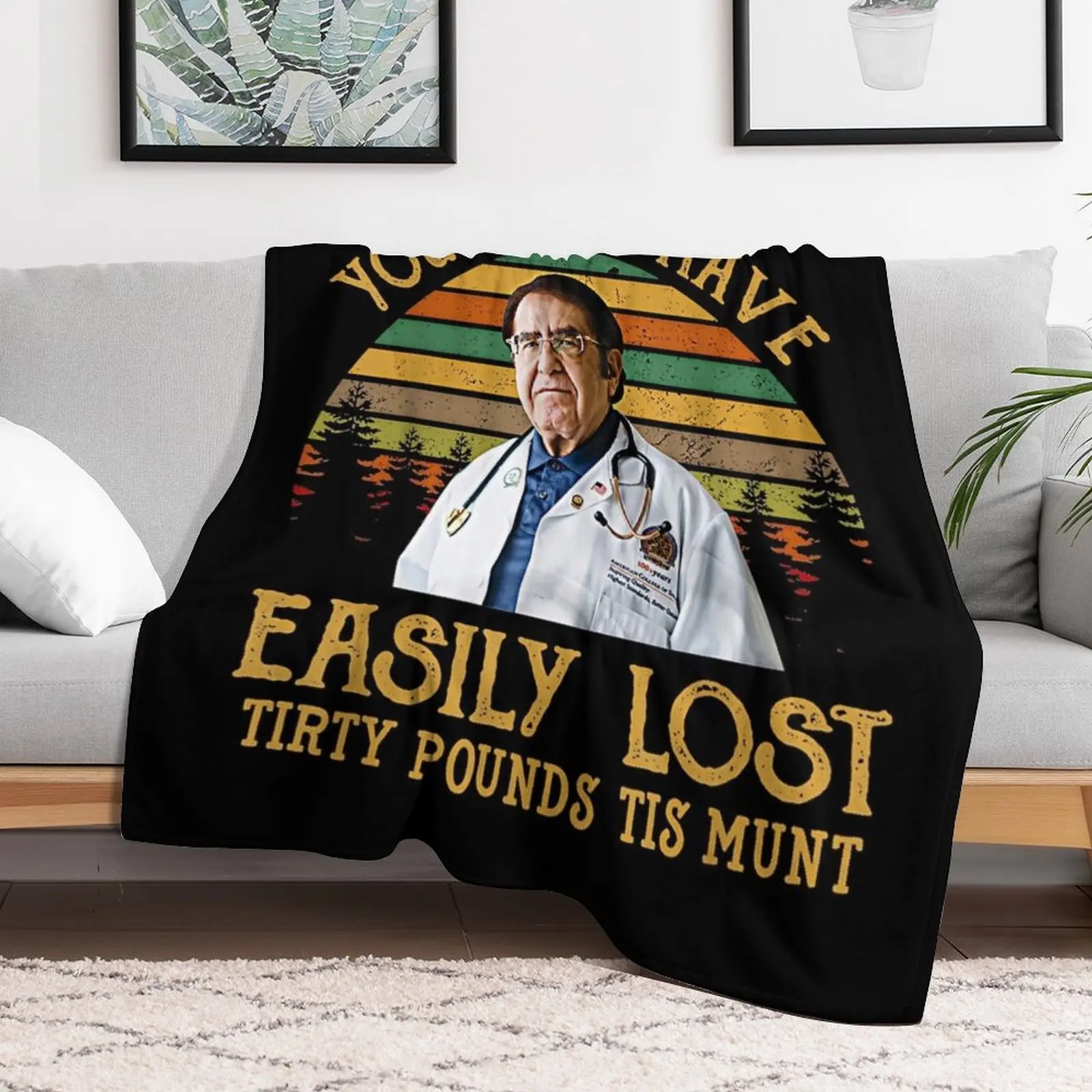 You Could Have Easily Lost Tirty Pounds Tis Munt Throw Blanket