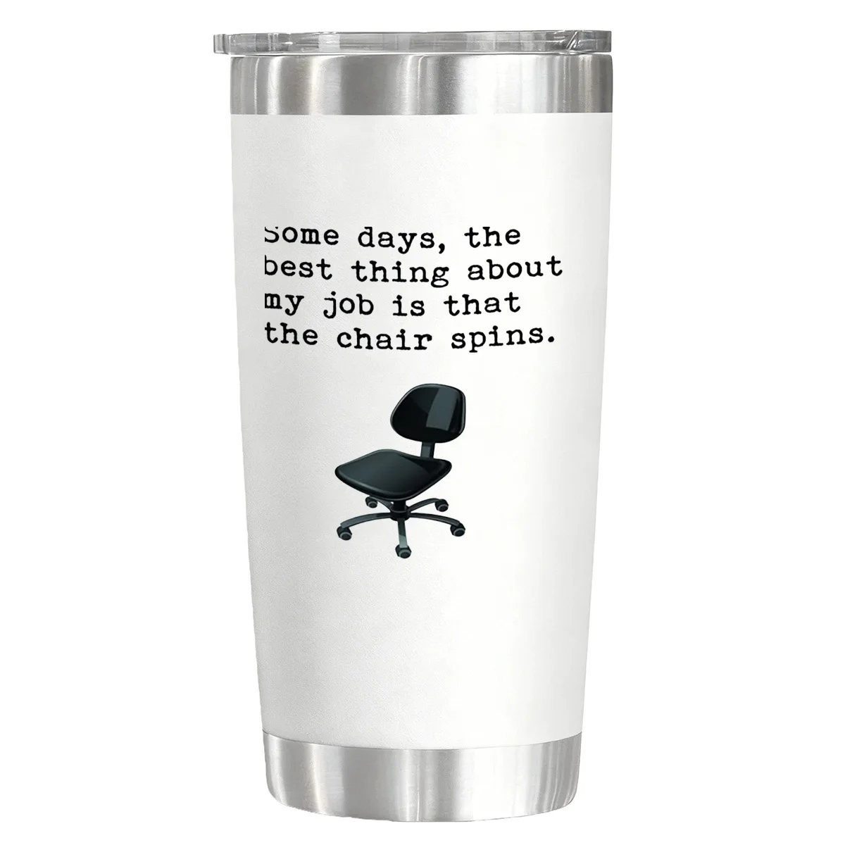 

Some Days, The Best Thing About My Job is That The Chair Spins Vacuum Flasks Tumblers 20 oz Water Glasses for Christmas Birthday