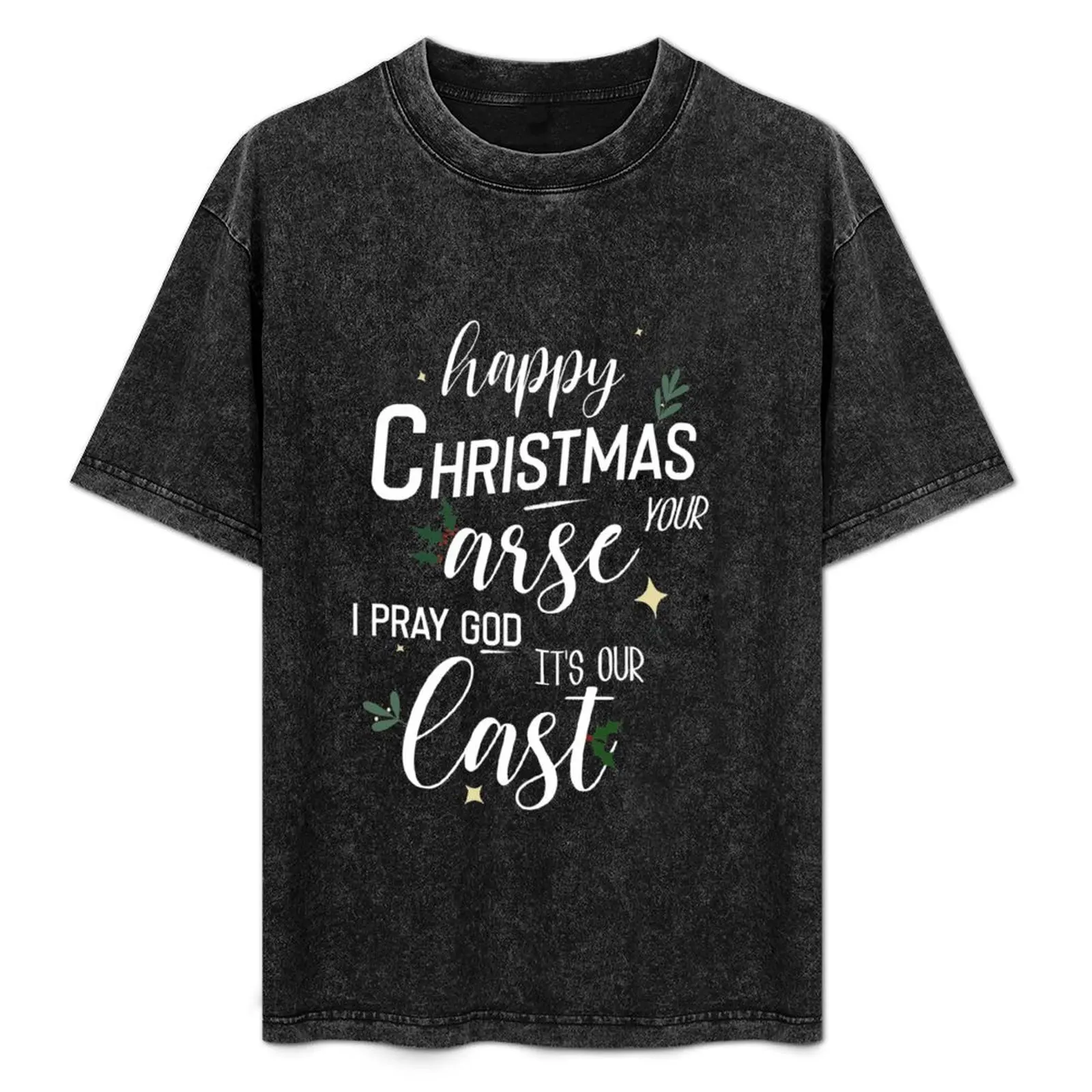 

Happy Christmas Your Arse T-Shirt Thanksgiving Casual Tee