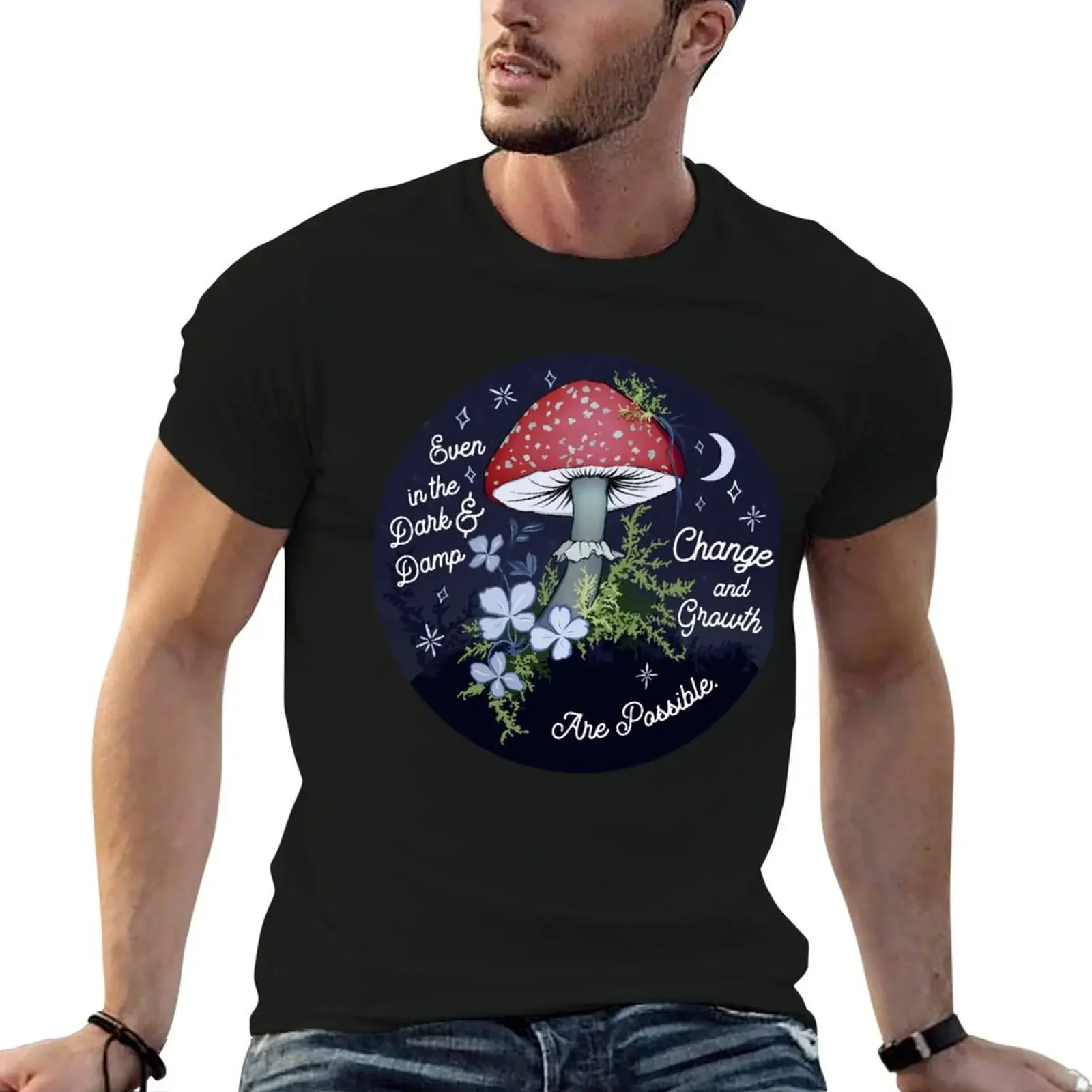 

Even In The Dark and Damp, Change and Growth are Possible T-Shirt cute clothes anime stuff customizeds t shirts for men graphic
